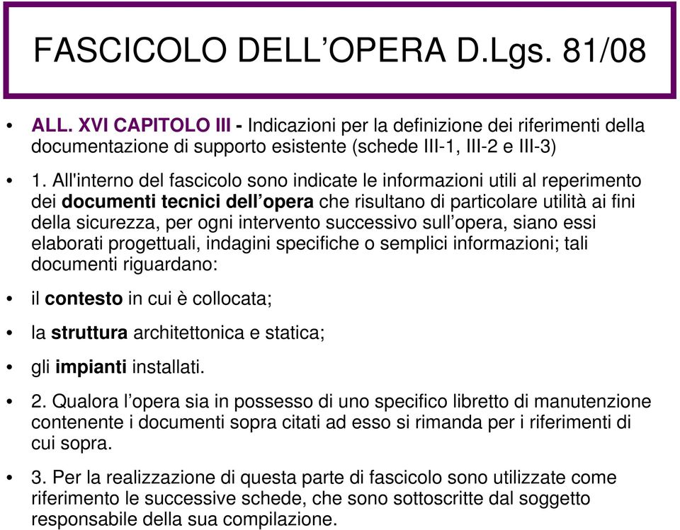 successivo sull opera, siano essi elaborati progettuali, indagini specifiche o semplici informazioni; tali documenti riguardano: il contesto in cui è collocata; la struttura architettonica e statica;