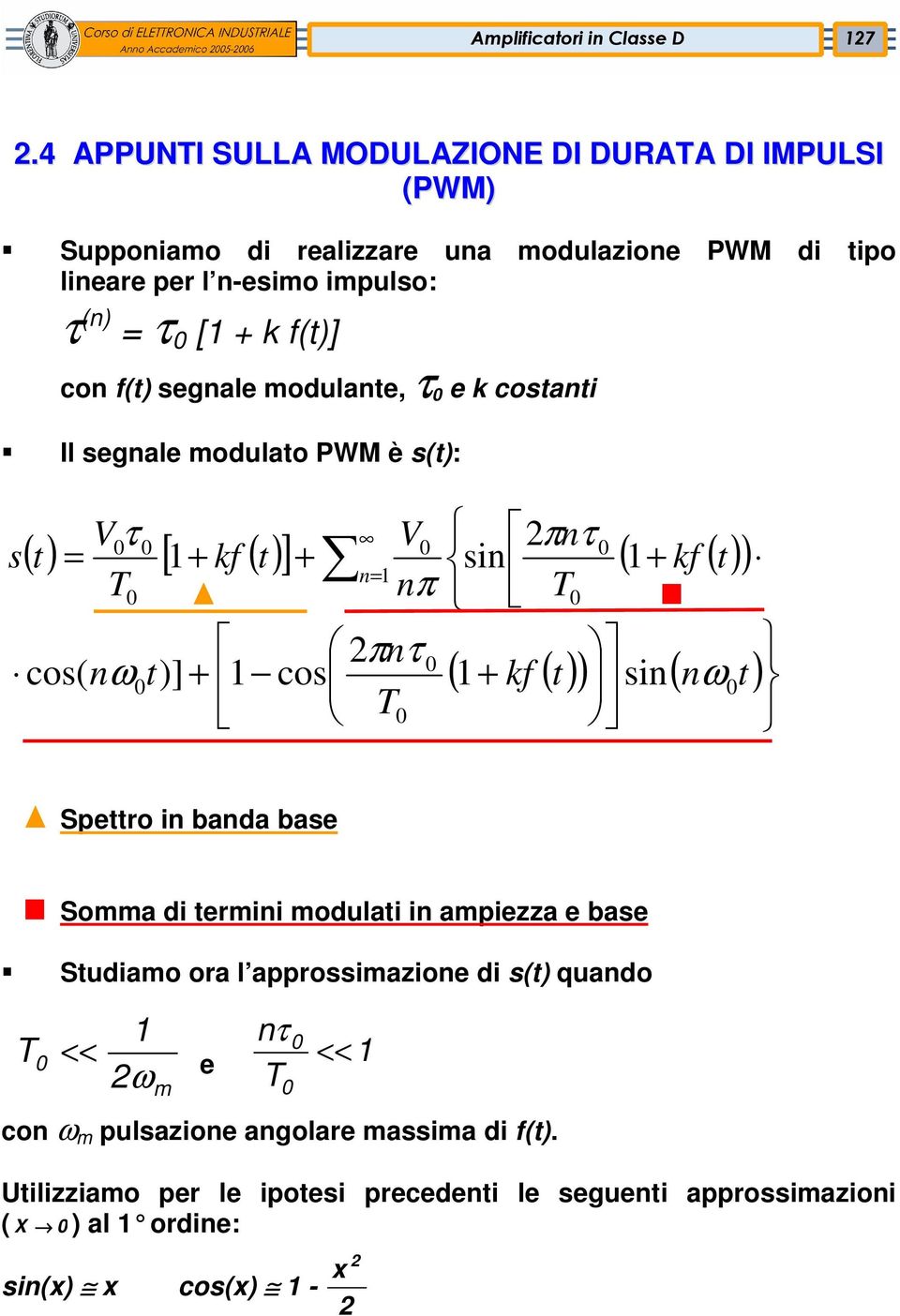 ] + sin ( 1+ kf ( t) ) ( ) ( nω t) n Spettro in banda base Somma di termini modulati in ampiezza e base Studiamo ora l approssimazione di s(t) quando T 1 nτ << e