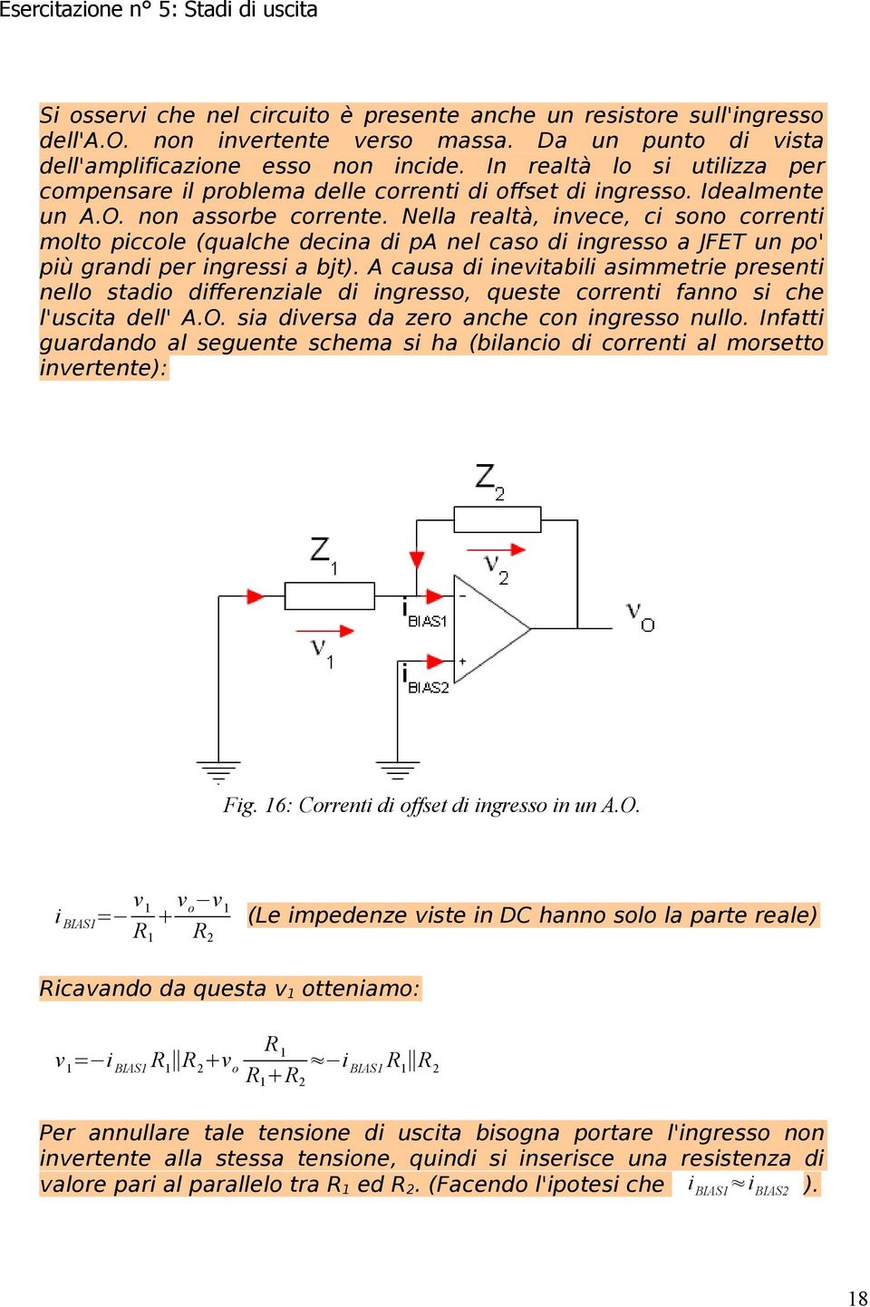 Nella realtà, invece, ci sono correnti molto piccole (qualche decina di pa nel caso di ingresso a JFET un po' più grandi per ingressi a bjt).