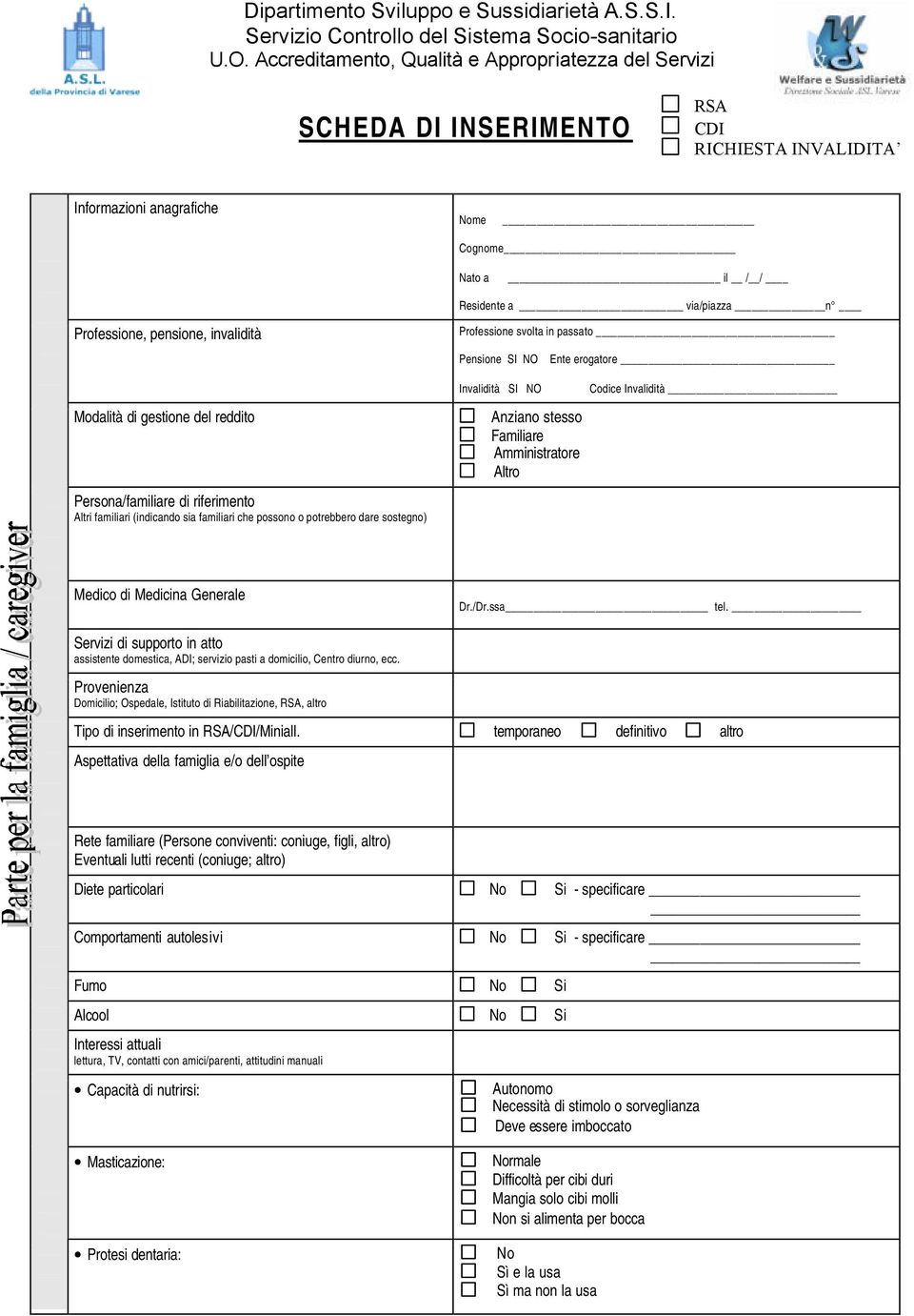 pensione, invalidità Modalità di gestione del reddito Persona/familiare di riferimento Altri familiari (indicando sia familiari che possono o potrebbero dare sostegno) Professione svolta in passato