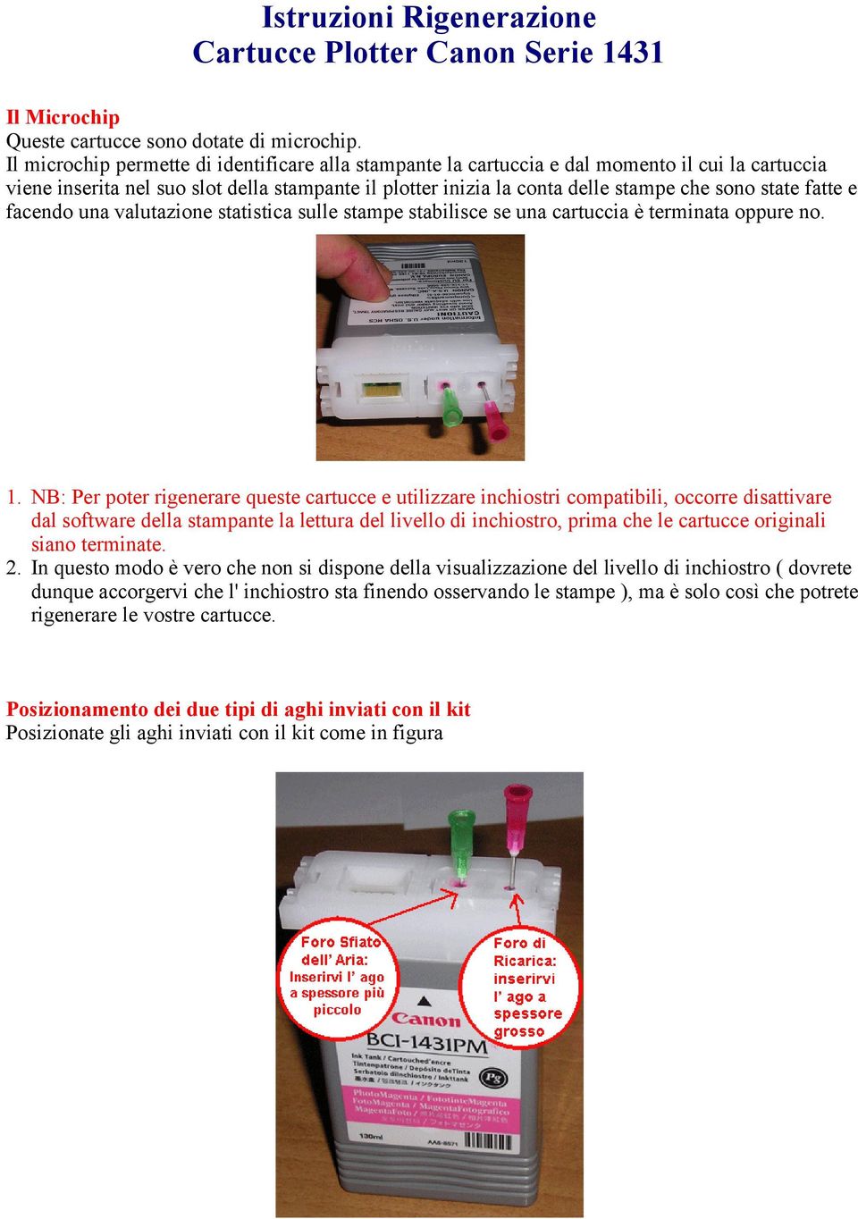 fatte e facendo una valutazione statistica sulle stampe stabilisce se una cartuccia è terminata oppure no. 1.