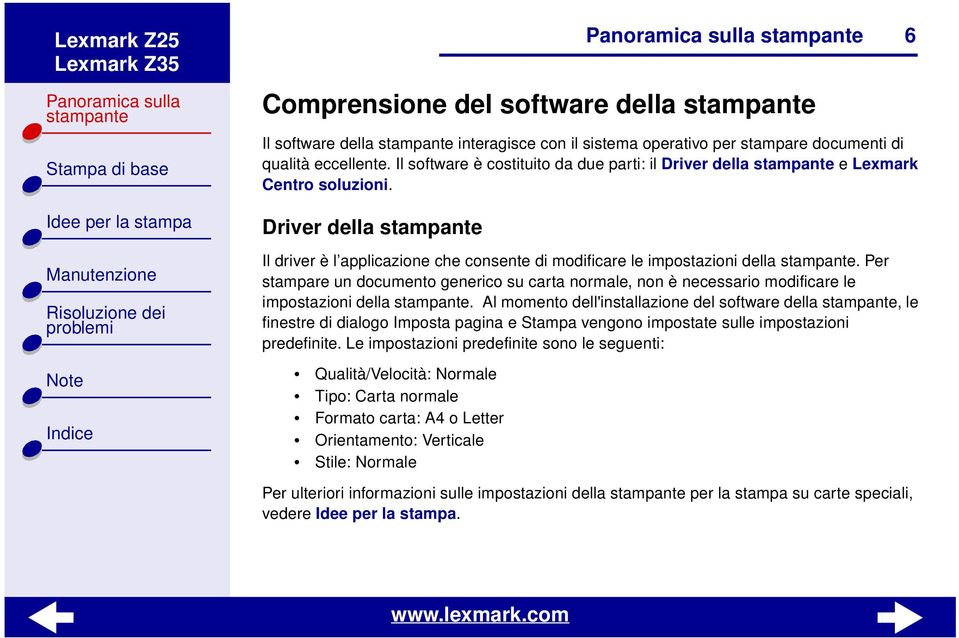 Per stampare un documento generico su carta normale, non è necessario modificare le impostazioni della.