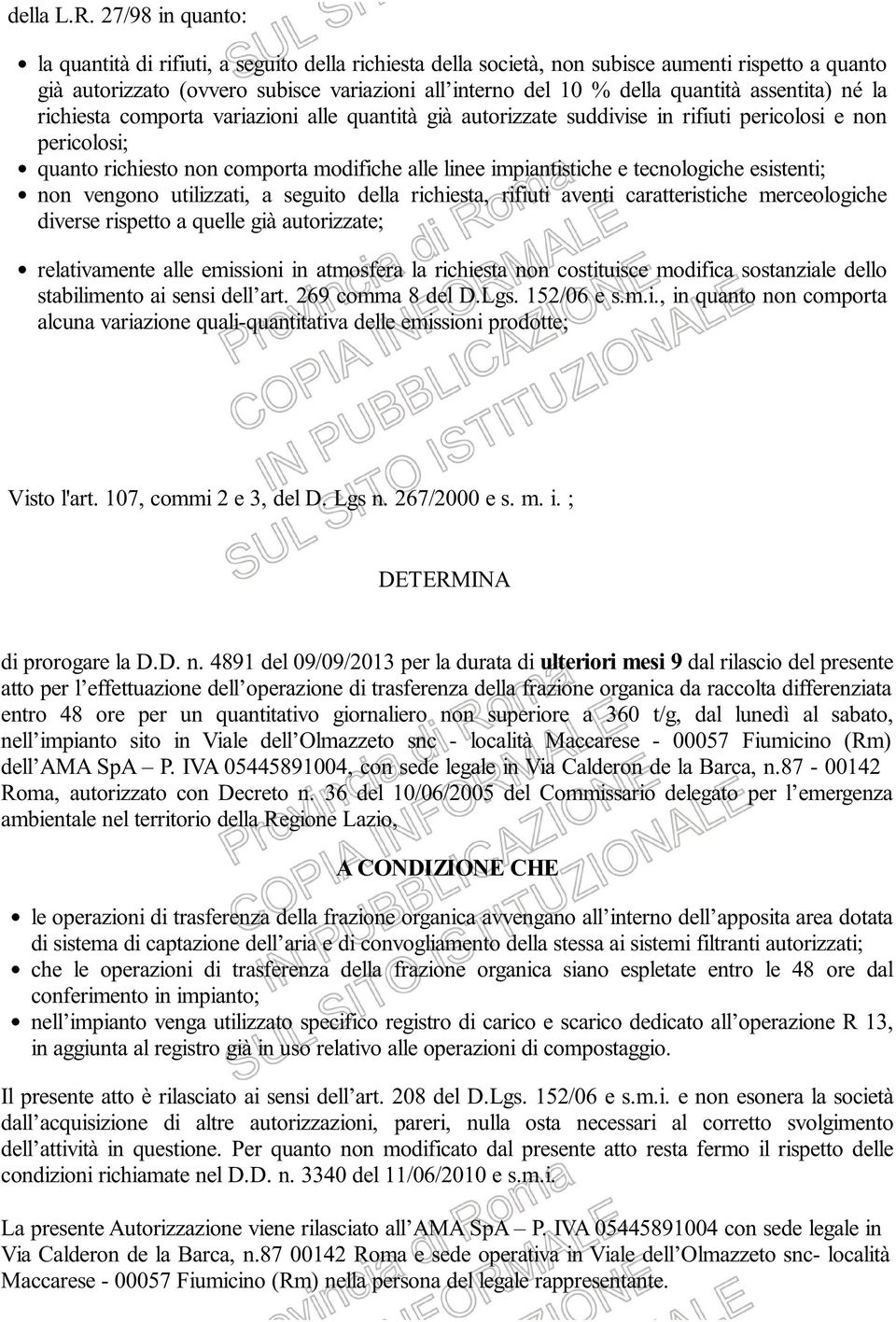 assentita) né la richiesta comporta variazioni alle quantità già autorizzate suddivise in rifiuti pericolosi e non pericolosi; quanto richiesto non comporta modifiche alle linee impiantistiche e