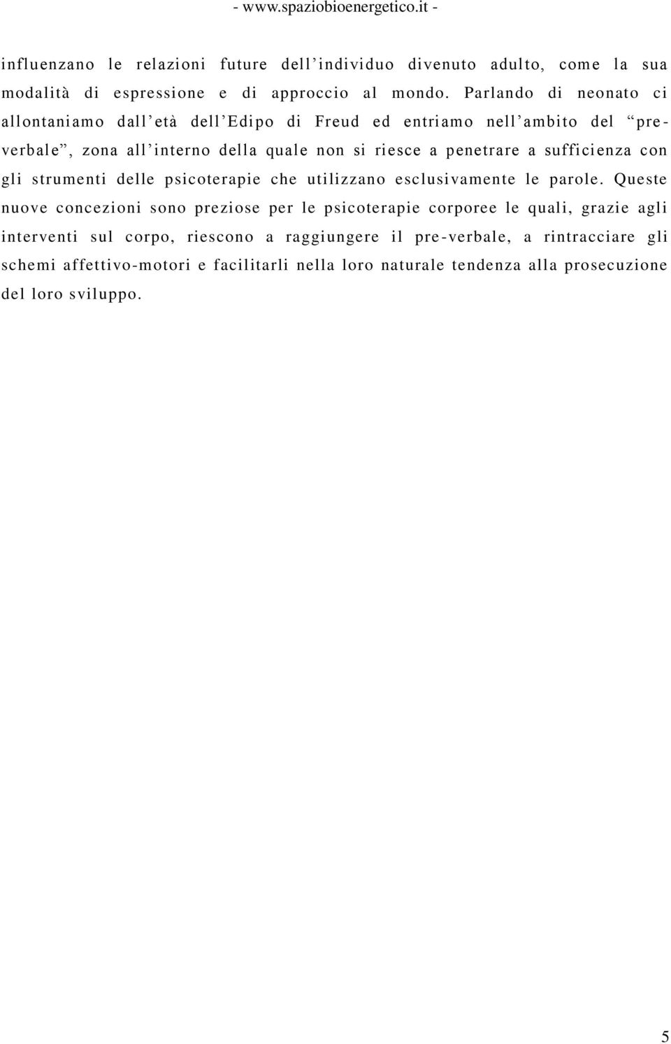 a sufficienza con gli strumenti delle psicoterapie che utilizzano esclusivamente le parole.