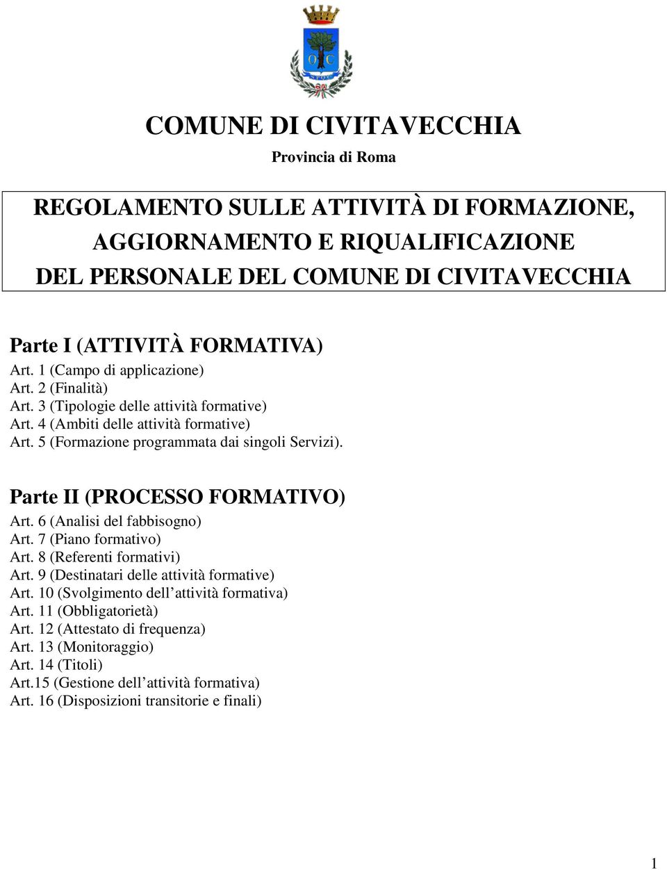 Parte II (PROCESSO FORMATIVO) Art. 6 (Analisi del fabbisogno) Art. 7 (Piano formativo) Art. 8 (Referenti formativi) Art. 9 (Destinatari delle attività formative) Art.