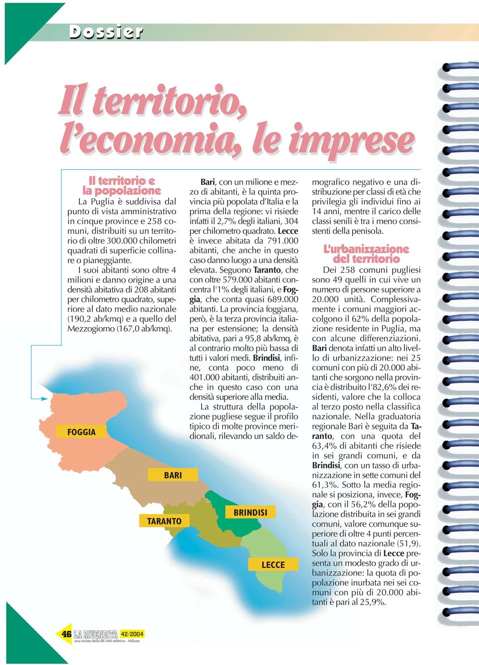 I suoi abitanti sono oltre 4 milioni e danno origine a una densità abitativa di 208 abitanti per chilometro quadrato, superiore al dato medio nazionale (190,2 ab/kmq) e a quello del Mezzogiorno