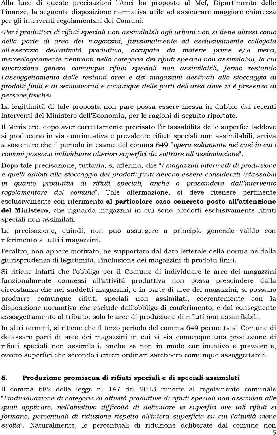 attività produttiva, occupata da materie prime e/o merci, merceologicamente rientranti nella categoria dei rifiuti speciali non assimilabili, la cui lavorazione genera comunque rifiuti speciali non