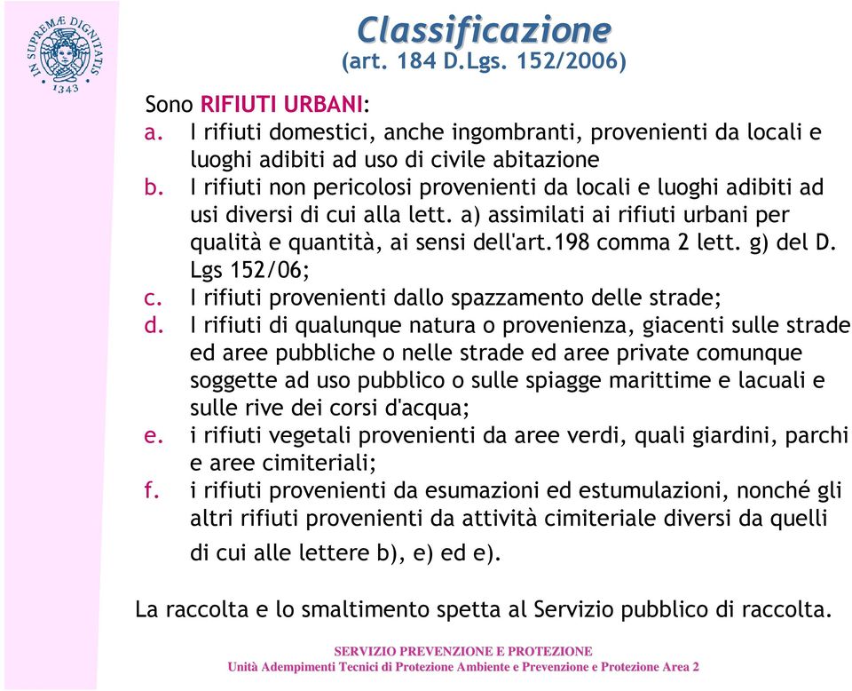 Lgs 152/06; c. I rifiuti provenienti dallo spazzamento delle strade; d.