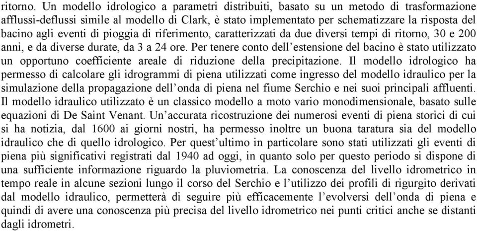 eventi di pioggia di riferimento, caratterizzati da due diversi tempi di ritorno, 30 e 200 anni, e da diverse durate, da 3 a 24 ore.