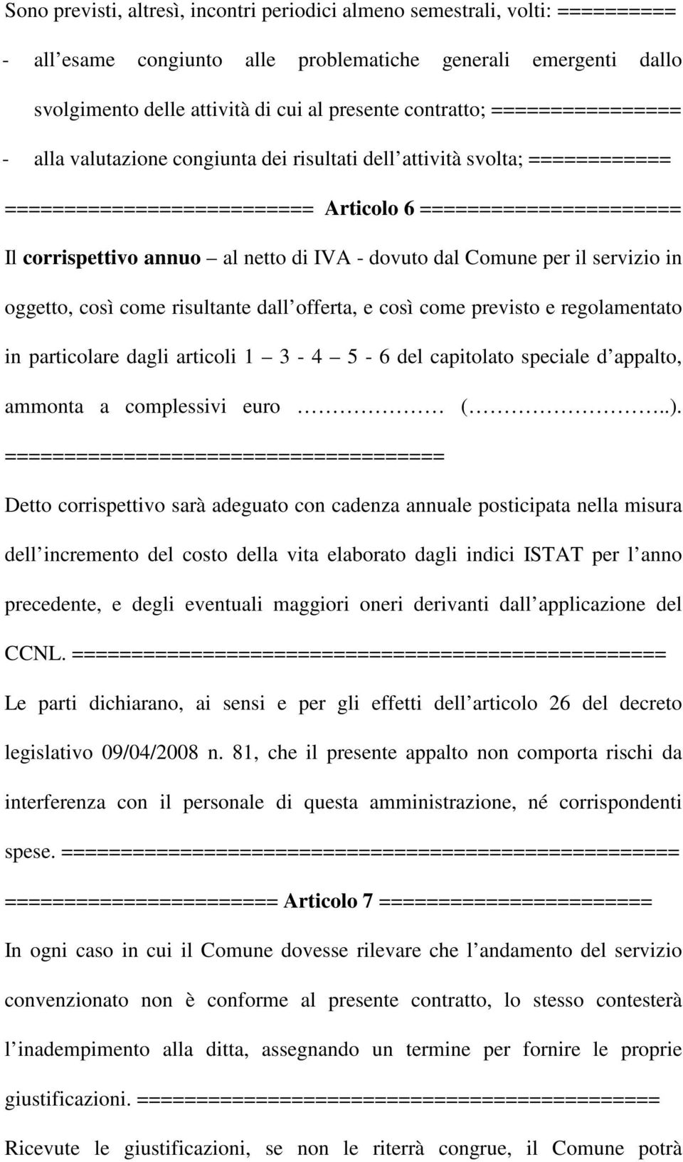 di IVA - dovuto dal Comune per il servizio in oggetto, così come risultante dall offerta, e così come previsto e regolamentato in particolare dagli articoli 1 3-4 5-6 del capitolato speciale d