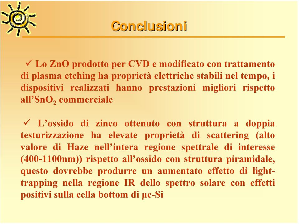 elevate proprietà di scattering (alto valore di Haze nell intera regione spettrale di interesse (4-11nm)) rispetto all ossido con struttura