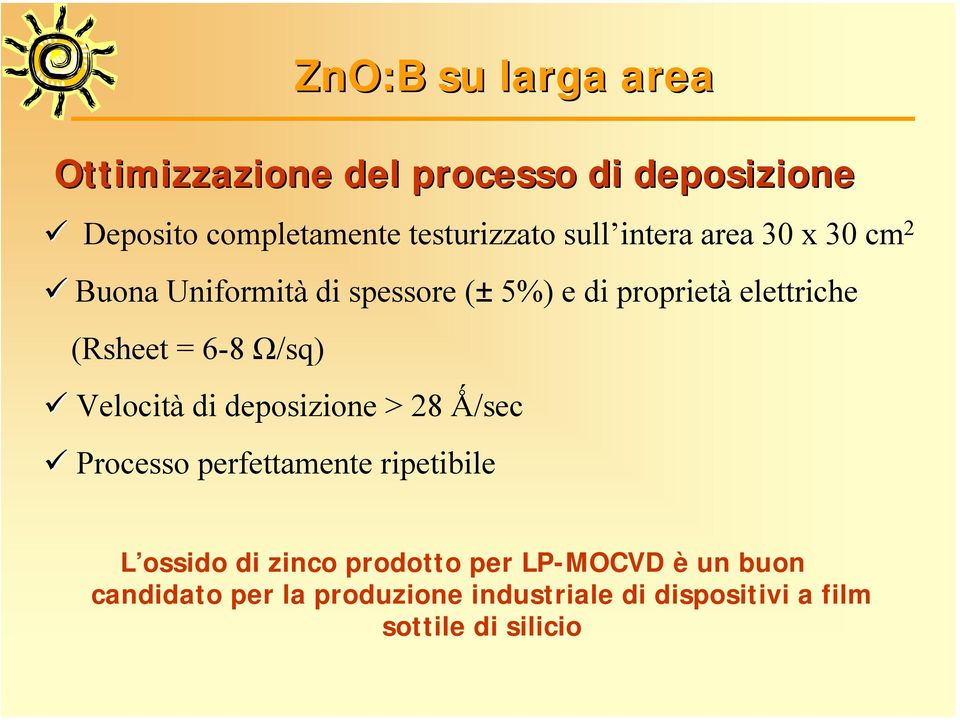 deposizione > 28 Ǻ/sec Processo perfettamente ripetibile ZnO:B su larga area L ossido di zinco