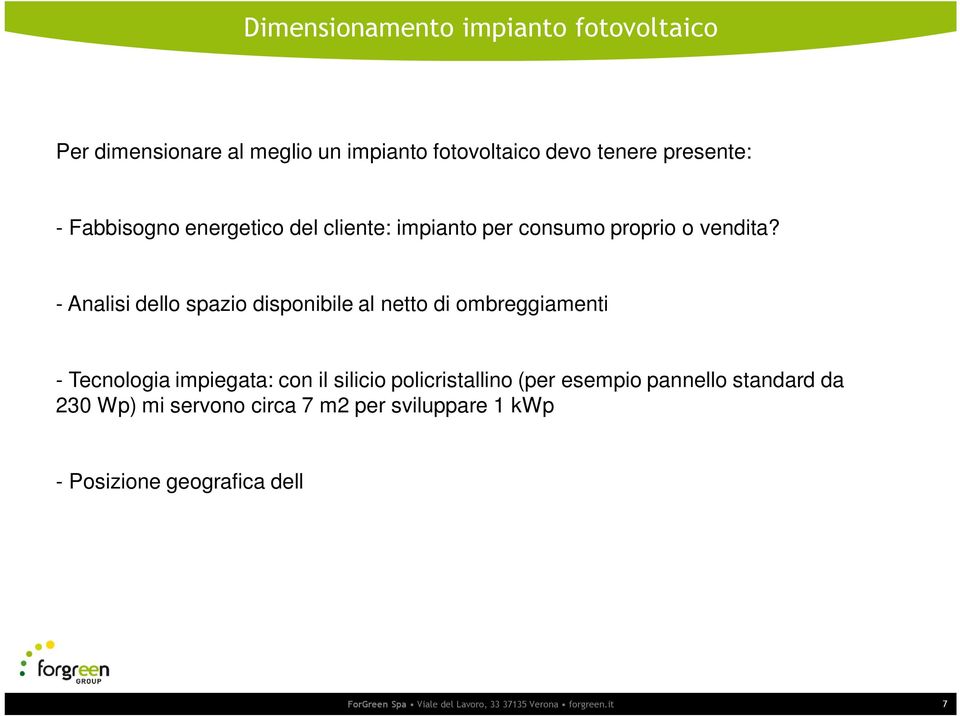 - Analisi dello spazio disponibile al netto di ombreggiamenti - Tecnologia impiegata: con il silicio policristallino (per esempio