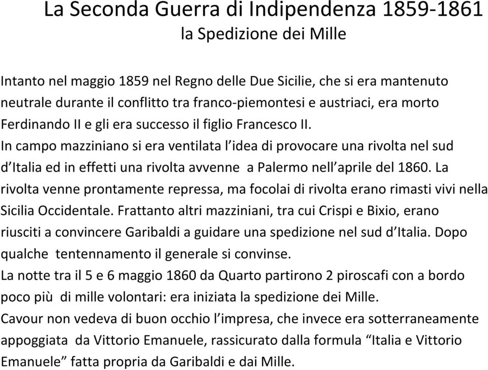 In campo mazziniano si era ventilata l idea di provocare una rivolta nel sud d Italia ed in effetti una rivolta avvenne a Palermo nell aprile del 1860.