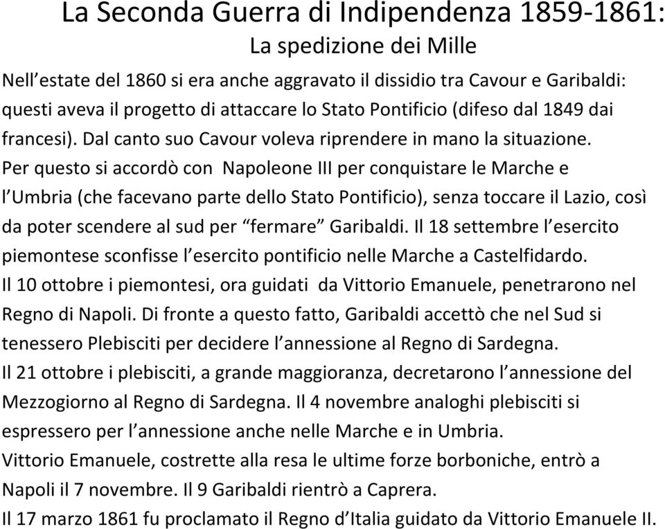Per questo si accordò con Napoleone III per conquistare le Marche e l Umbria (che facevano parte dello Stato Pontificio), senza toccare il Lazio, così da poter scendere al sud per fermare Garibaldi.