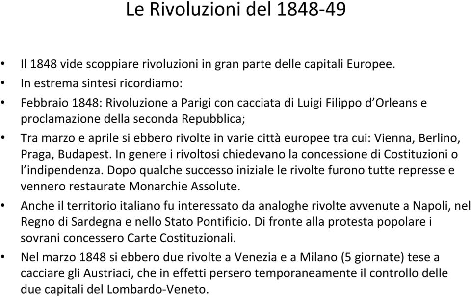 città europee tra cui: Vienna, Berlino, Praga, Budapest. In genere i rivoltosi chiedevano la concessione di Costituzioni o l indipendenza.