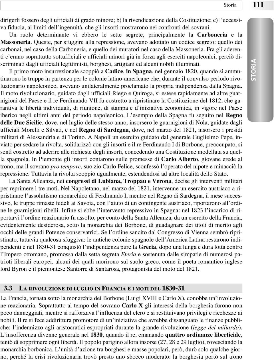 Queste, per sfuggire alla repressione, avevano adottato un codice segreto: quello dei carbonai, nel caso della Carboneria, e quello dei muratori nel caso della Massoneria.