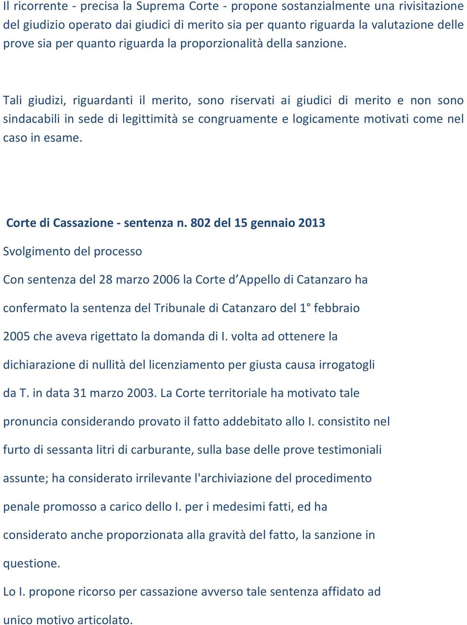 Tali giudizi, riguardanti il merito, sono riservati ai giudici di merito e non sono sindacabili in sede di legittimità se congruamente e logicamente motivati come nel caso in esame.