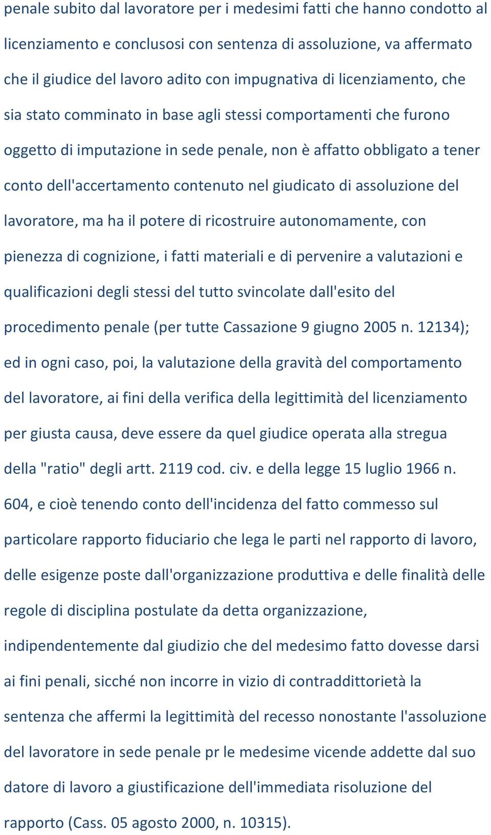 giudicato di assoluzione del lavoratore, ma ha il potere di ricostruire autonomamente, con pienezza di cognizione, i fatti materiali e di pervenire a valutazioni e qualificazioni degli stessi del