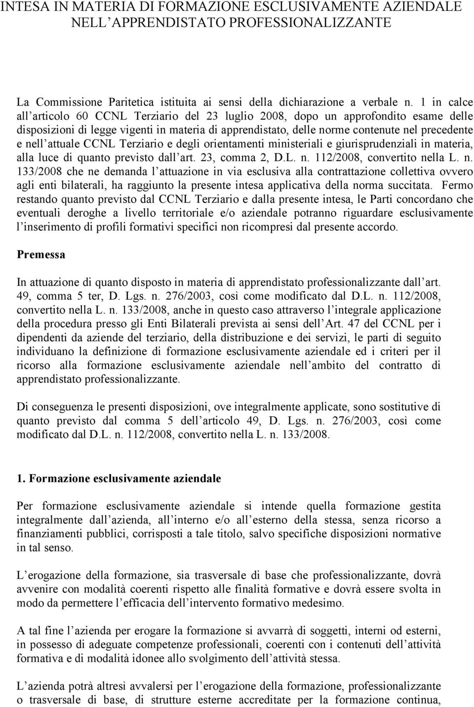 attuale CCNL Terziario e degli orientamenti ministeriali e giurisprudenziali in materia, alla luce di quanto previsto dall art. 23, comma 2, D.L. n.