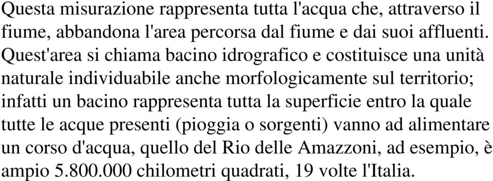 Quest'area si chiama bacino idrografico e costituisce una unità naturale individuabile anche morfologicamente sul territorio;