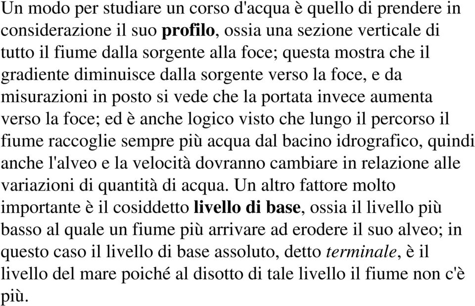 acqua dal bacino idrografico, quindi anche l'alveo e la velocità dovranno cambiare in relazione alle variazioni di quantità di acqua.