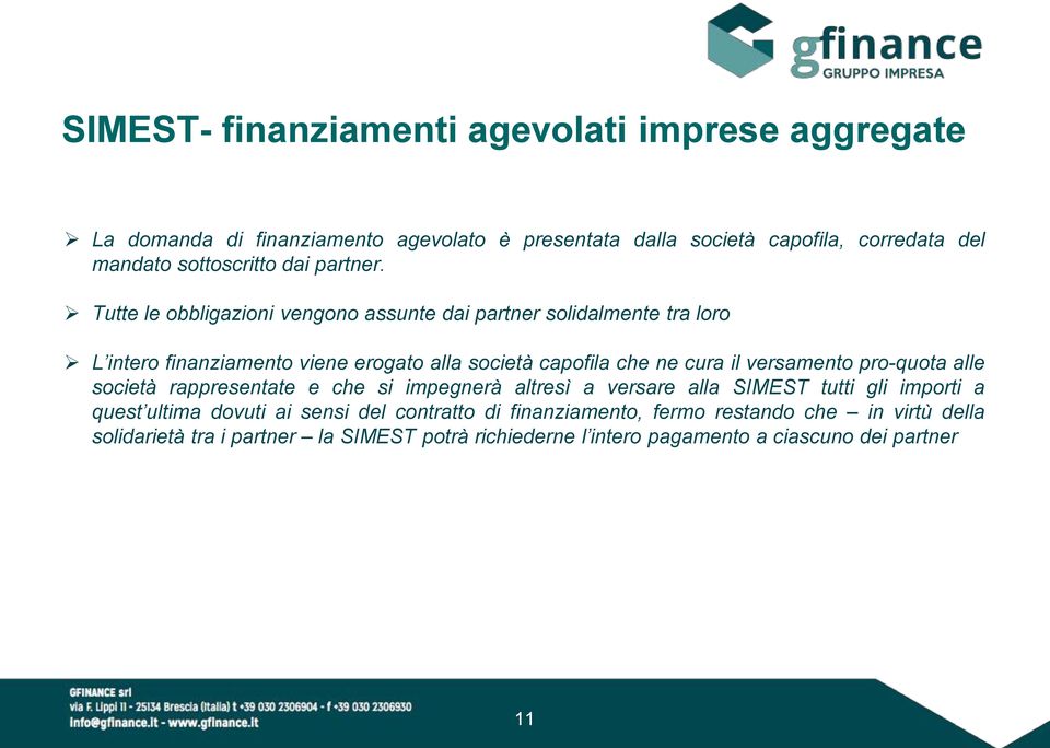 Tutte le obbligazioni vengono assunte dai partner solidalmente tra loro L intero finanziamento viene erogato alla società capofila che ne cura il versamento