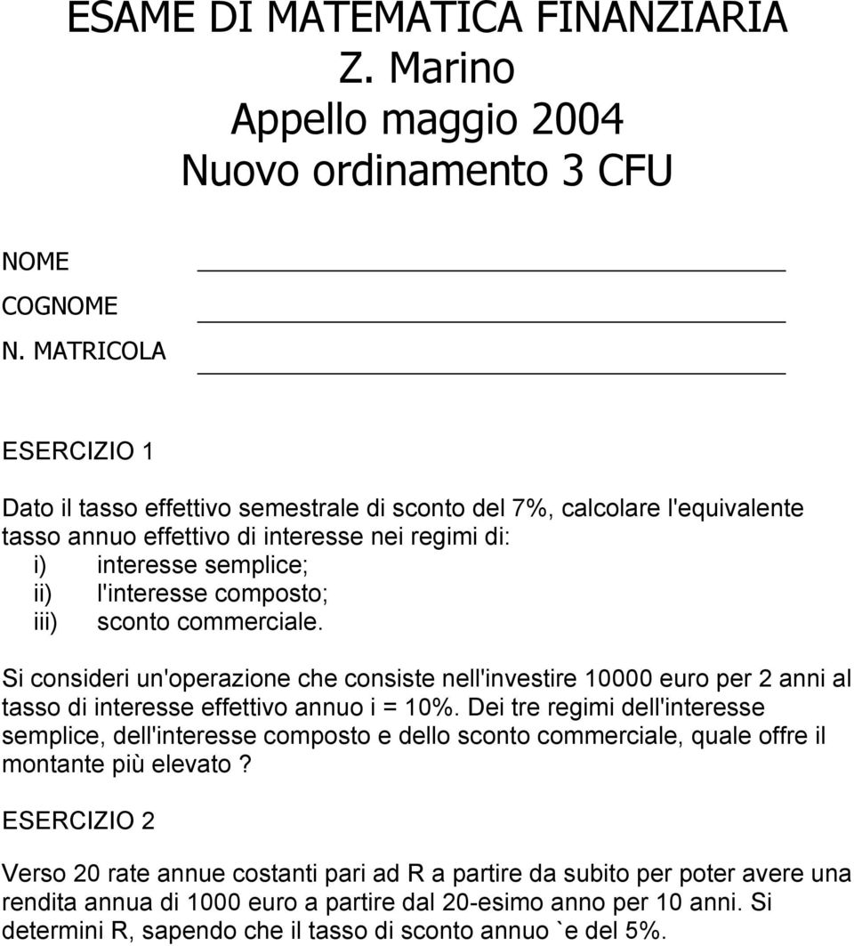 Si consideri un'operazione che consiste nell'investire 10000 euro per 2 anni al tasso di interesse effettivo annuo i = 10%.