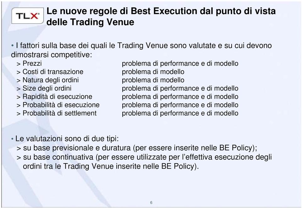 problema di performance e di modello > Probabilità di esecuzione problema di performance e di modello > Probabilità di settlement problema di performance e di modello Le valutazioni sono di due tipi: