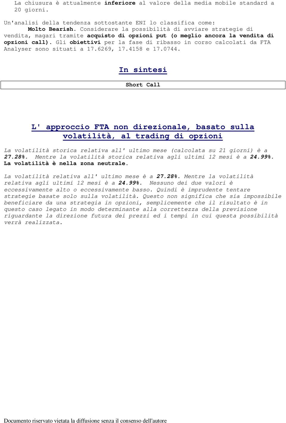 call). Gli obiettivi per la fase di ribasso in corso calcolati da FTA Analyser sono situati a 17.6269, 17.4158 e 17.0744. Short Call 27.28%.