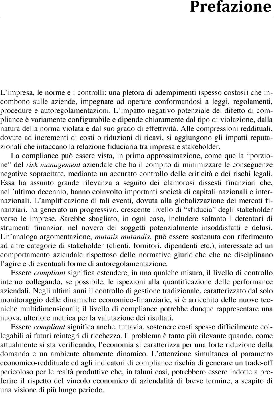 L impatto negativo potenziale del difetto di compliance è variamente configurabile e dipende chiaramente dal tipo di violazione, dalla natura della norma violata e dal suo grado di effettività.