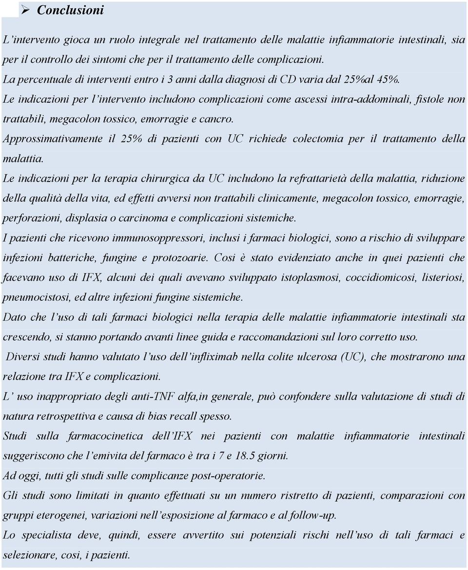 Le indicazioni per l intervento includono complicazioni come ascessi intraaddominali, fistole non trattabili, megacon tossico, emorragie e cancro.