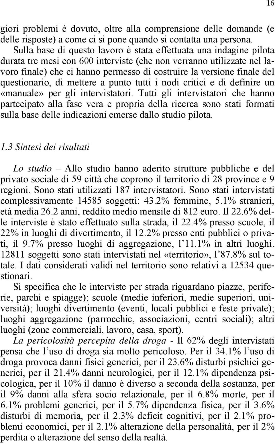 finale del questionario, di mettere a punto tutti i nodi critici e di definire un «manuale» per gli intervistatori.