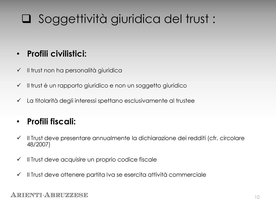 Profili fiscali: Il Trust deve presentare annualmente la dichiarazione dei redditi (cfr.