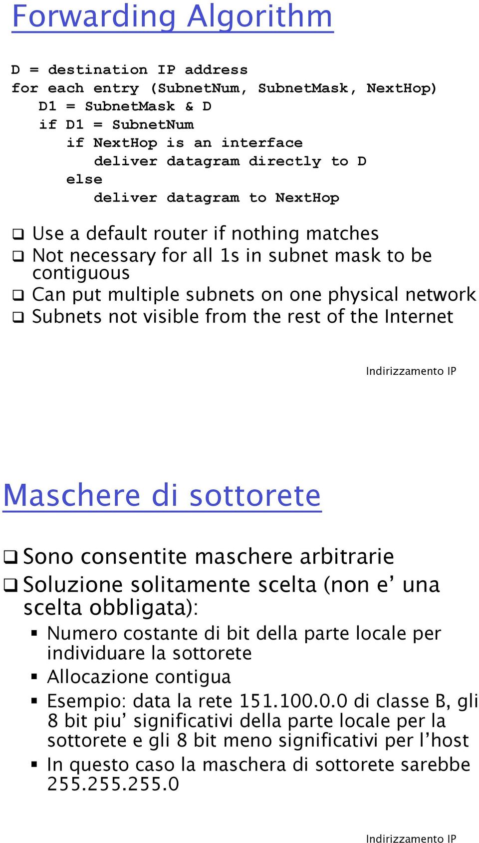Subnets not visible from the rest of the Internet Maschere di sottorete! Sono consentite maschere arbitrarie!