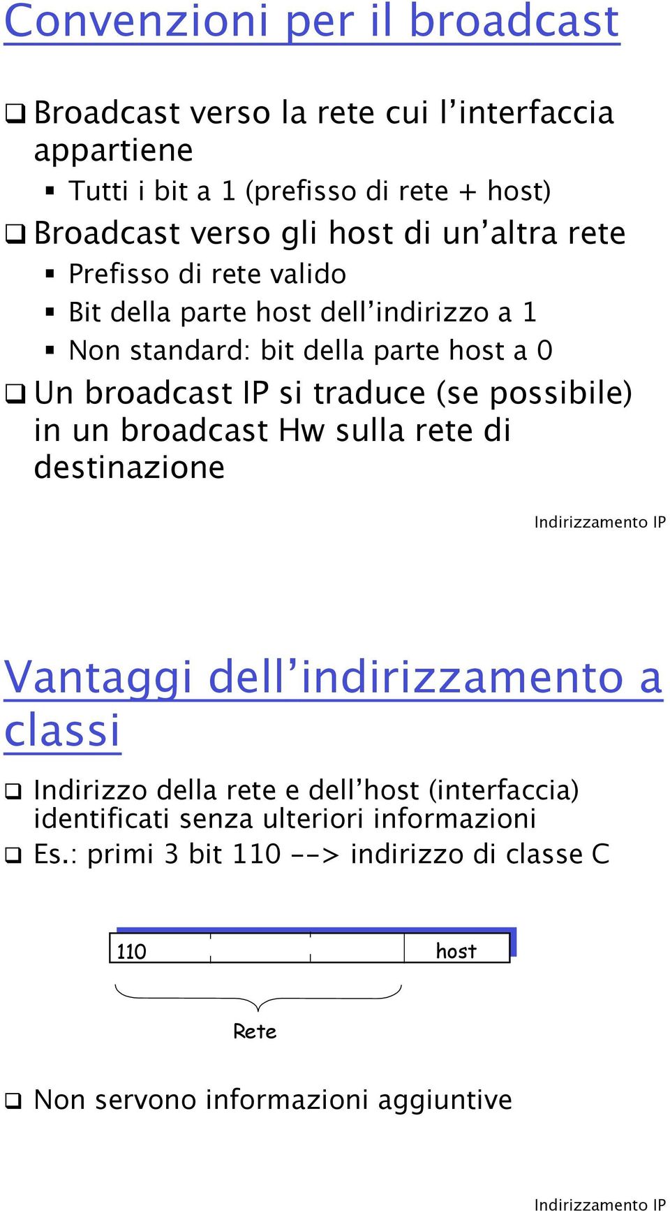 0! Un broadcast IP si traduce (se possibile) in un broadcast Hw sulla rete di destinazione Vantaggi dell indirizzamento a classi!