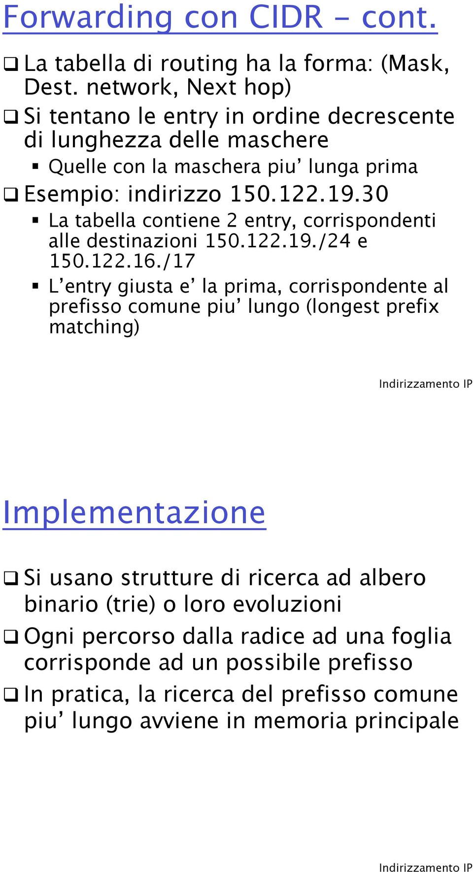 30 " La tabella contiene 2 entry, corrispondenti alle destinazioni 150.122.19./24 e 150.122.16.