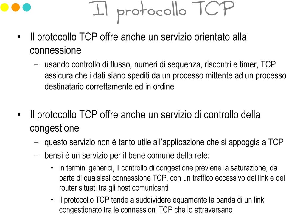applicazione che si appoggia a TCP bensì è un servizio per il bene comune della rete: in termini generici, il controllo di congestione previene la saturazione, da parte di qualsiasi connessione