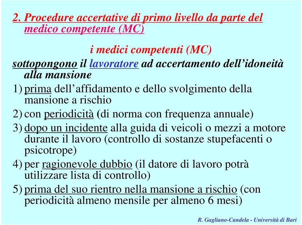 dopo un incidente alla guida di veicoli o mezzi a motore durante il lavoro (controllo di sostanze stupefacenti o psicotrope) 4) per ragionevole dubbio