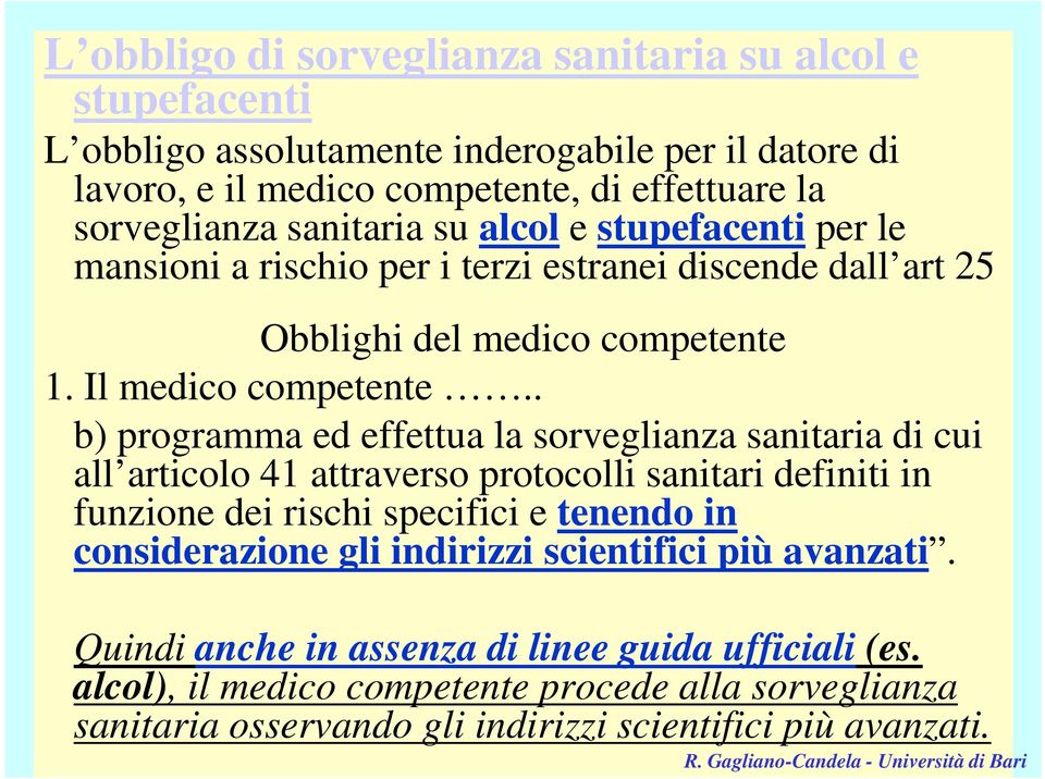 . b) programma ed effettua la sorveglianza sanitaria di cui all articolo 41 attraverso protocolli sanitari definiti in funzione dei rischi specifici e tenendo in considerazione