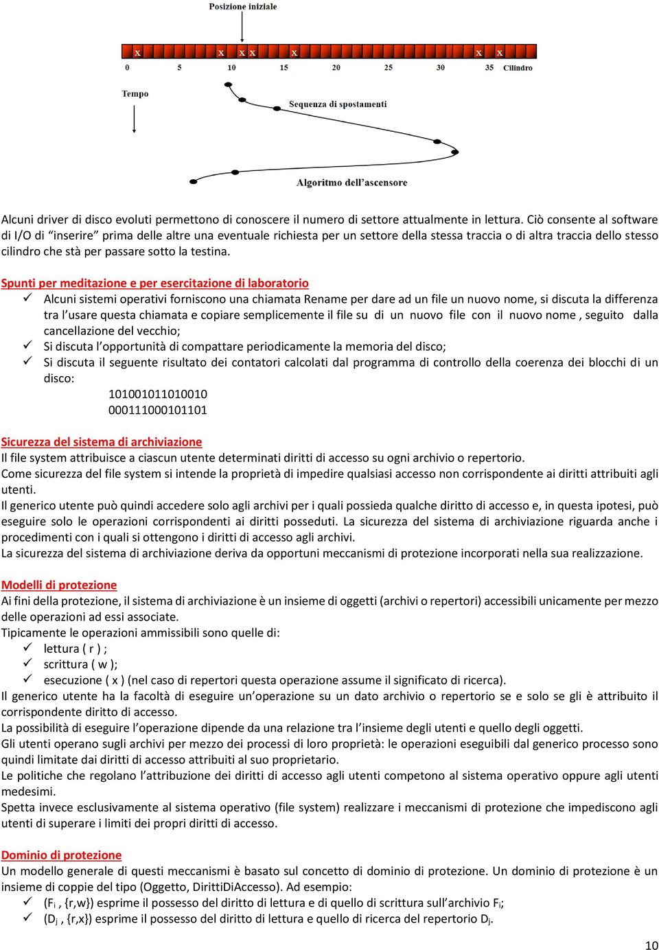 Spunti per meditazione e per esercitazione di laboratorio Alcuni sistemi operativi forniscono una chiamata Rename per dare ad un file un nuovo nome, si discuta la differenza tra l usare questa