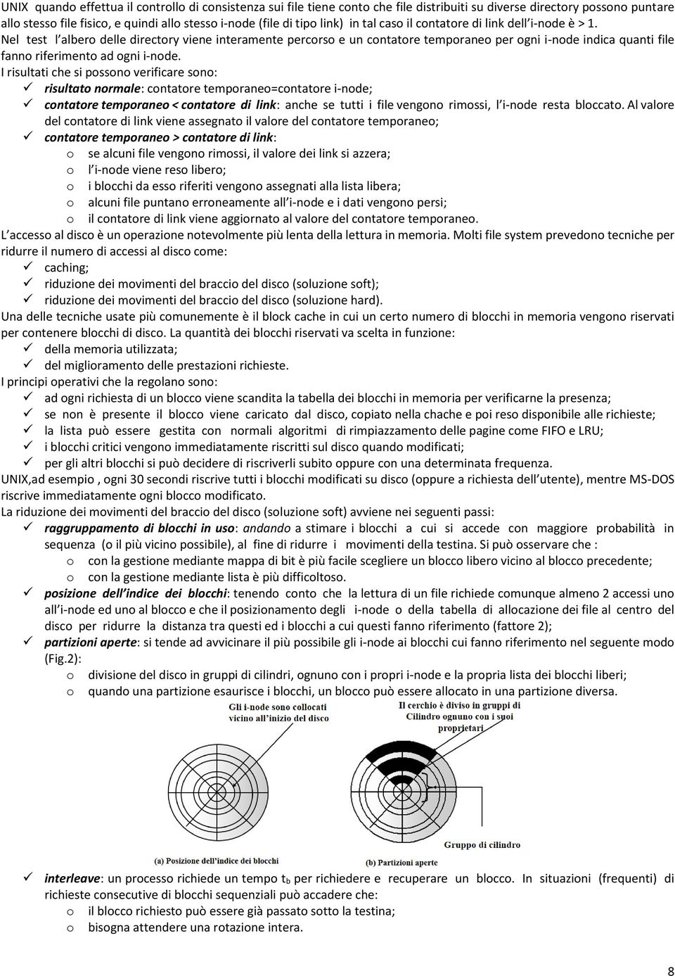 Nel test l albero delle directory viene interamente percorso e un contatore temporaneo per ogni i-node indica quanti file fanno riferimento ad ogni i-node.