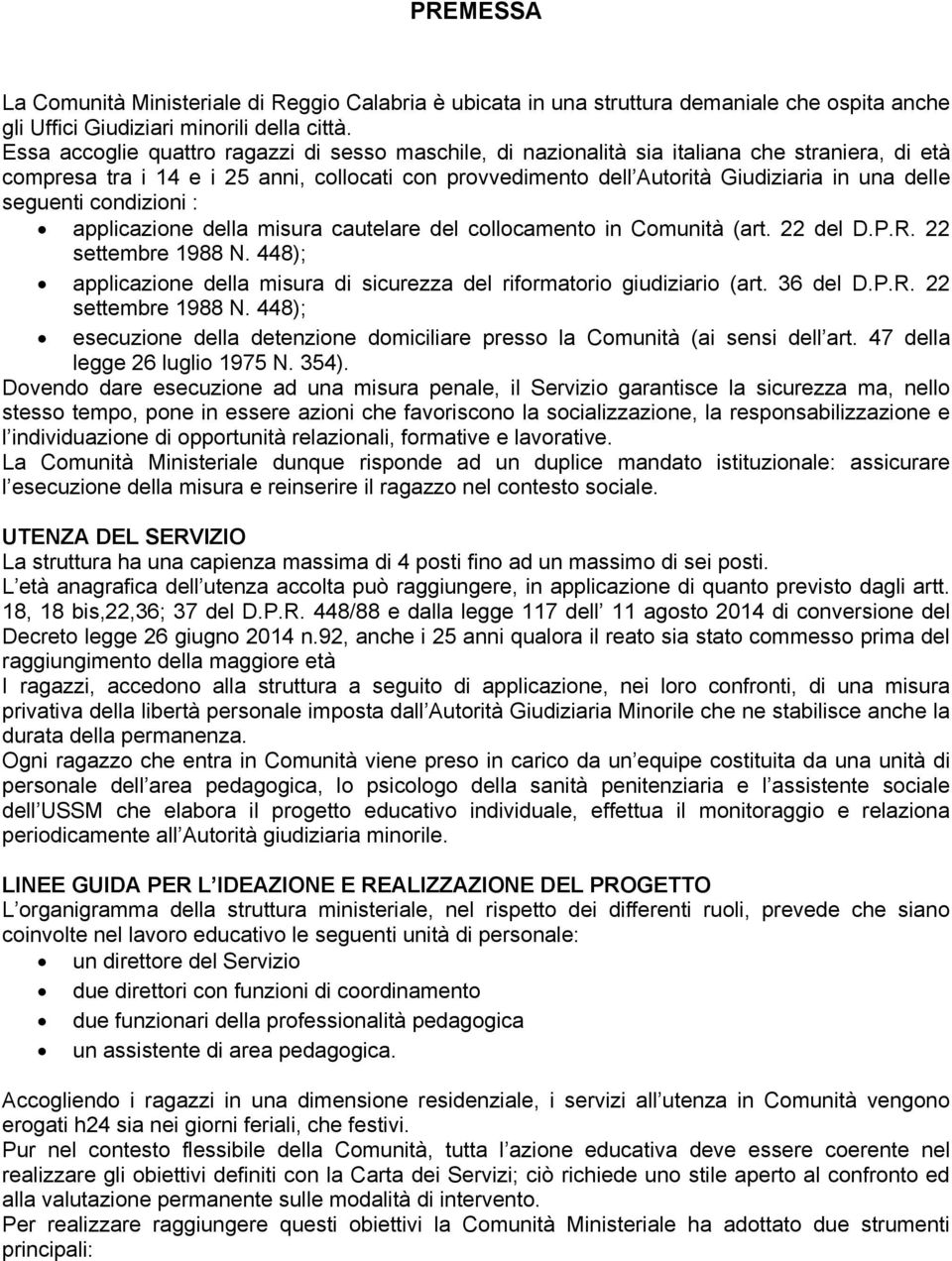 seguenti condizioni : applicazione della misura cautelare del collocamento in Comunità (art. 22 del D.P.R. 22 settembre 1988 N.