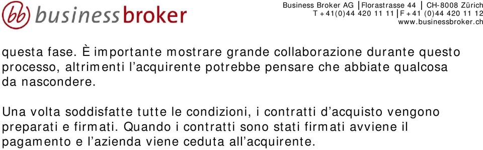 acquirente potrebbe pensare che abbiate qualcosa da nascondere.