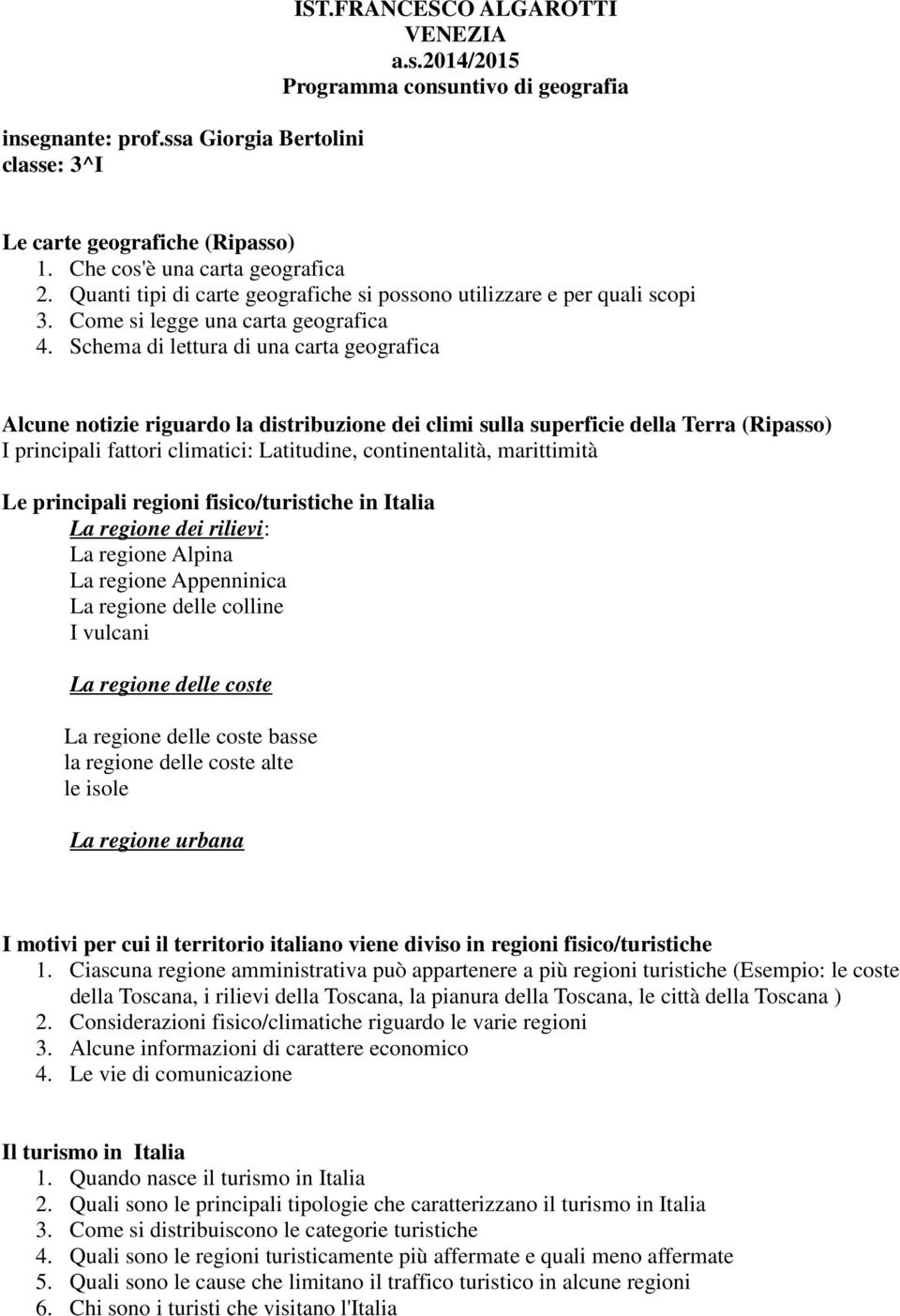 Schema di lettura di una carta geografica Alcune notizie riguardo la distribuzione dei climi sulla superficie della Terra (Ripasso) I principali fattori climatici: Latitudine, continentalità,