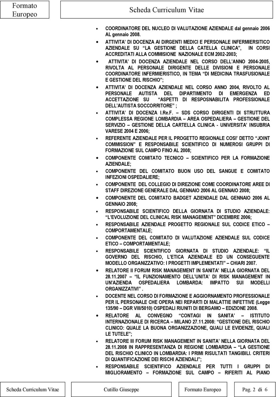 AZIENDALE NEL CORSO DELL ANNO 2004-2005, RIVOLTA AL PERSONALE DIRIGENTE DELLE DIVISIONI E PERSONALE COORDINATORE INFERMIERISTICO, IN TEMA DI MEDICINA TRASFUSIONALE E GESTIONE DEL RISCHIO ; ATTIVITA