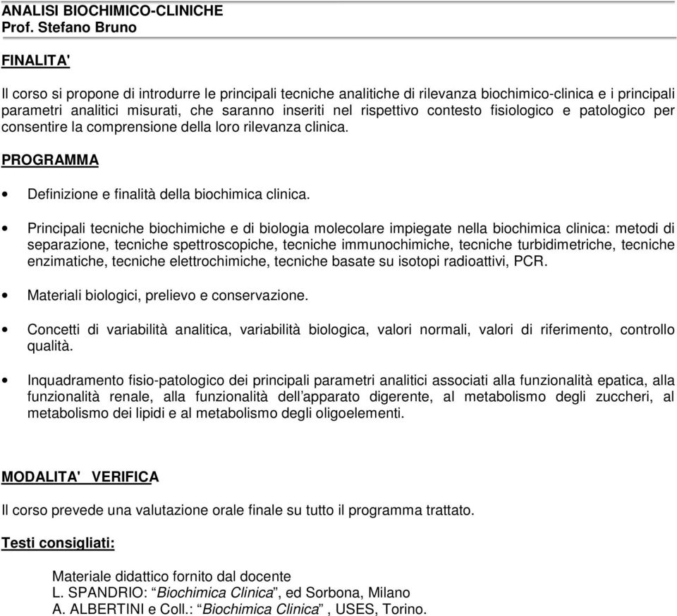 contesto fisiologico e patologico per consentire la comprensione della loro rilevanza clinica. Definizione e finalità della biochimica clinica.