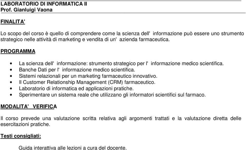 La scienza dell'informazione: strumento strategico per l'informazione medico scientifica. Banche Dati per l'informazione medico scientifica.