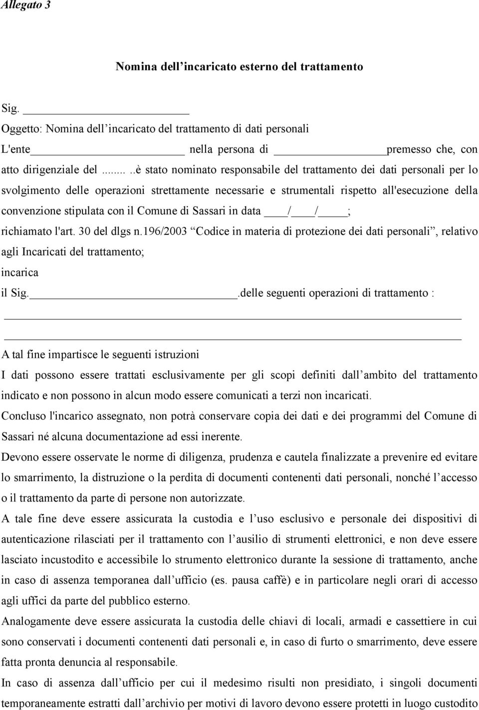 il Comune di Sassari in data / / ; richiamato l'art. 30 del dlgs n.196/2003 Codice in materia di protezione dei dati personali, relativo agli Incaricati del trattamento; incarica il Sig.