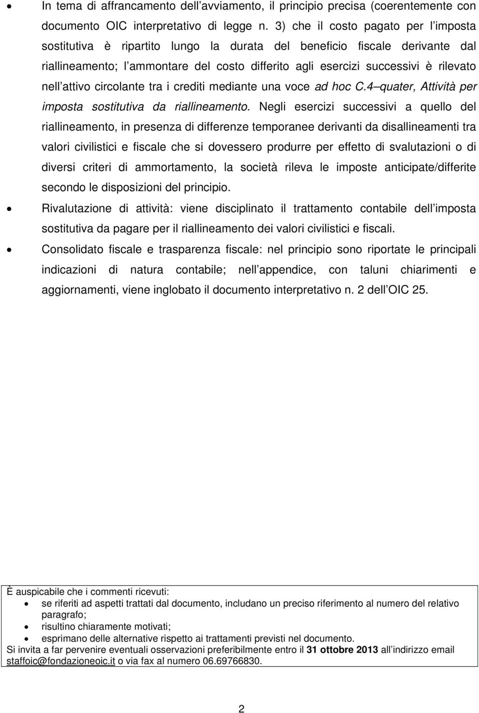 nell attivo circolante tra i crediti mediante una voce ad hoc C.4 quater, Attività per imposta sostitutiva da riallineamento.